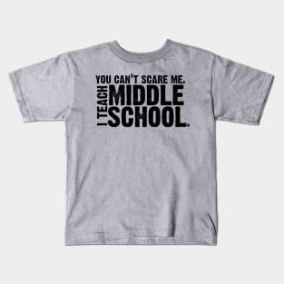 You Can't Scare Me. I Teach Middle School. Kids T-Shirt